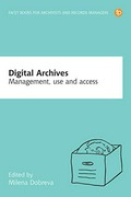 Digital Archives: Management, Access and Use / edited by Milena Dobreva.