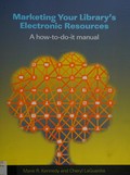 Marketing your library's electronic resources : a how-to-do-it manual / Marie R. Kennedy and Cheryl LaGuardia.
