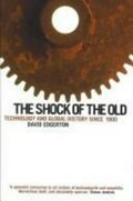 The shock of the old : technology and global history since 1900 / David Edgerton.
