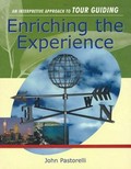Enriching the experience : an interpretive approach to tour guiding / John Pastorelli.