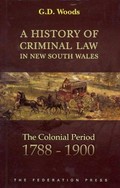 A history of criminal law in New South Wales : the colonial period, 1788-1900 / G. D. Woods.