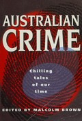 Australian crime : chilling tales of our time / edited by Malcolm Brown.