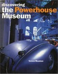 Discovering the Powerhouse Museum : a personal view / by the director Terence Measham.