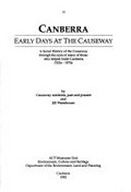 Canberra, early days at the Causeway : a social history of the Causeway through the eyes of many of those who helped build Canberra, 1920s-1970s / by Causeway residents, past and present and Jill Waterhouse.
