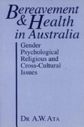 Bereavement & health in Australia : gender, psychological, religious and cross-cultural issues / A.W. Ata.