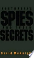 Australia's spies and their secrets / David McKnight.