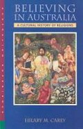 Believing in Australia : a cultural history of religions / Hilary M. Carey.