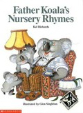 Father Koala's nursery rhymes / Kel Richards ; illustrated by Glen Singleton.