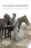 Outback Penguin : Richard Lane's Barwell diaries / edited by Elizabeth Lane, Fiona Kells, Louise Paton, Stuart Kells ; foreword by Geoffrey Blainey.