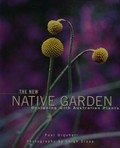 The new native garden : designing with Australian plants / Paul Urquhart ; photography by Leigh Clapp.