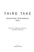 Third take : Australian film-makers talk / edited by Raffaele Caputo and Geoff Burton.