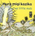 Mura migi kazika : for us little mob / written and illustrated by Alick Tipoti.