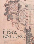 The vision of Edna Walling : garden plans 1920-1951 / Trisha Dixon and Jennie Churchill.