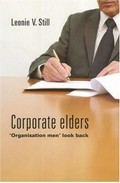 Corporate elders : 'organisation men' look back / Leonie V. Still.
