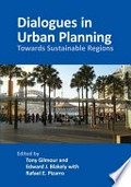 Dialogues in urban planning : towards sustainable regions / edited by Tony Gilmour and Edward J. Blakely with Rafael E. Pizarro.