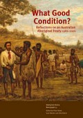 What good condition? : reflections on an Australian Aboriginal treaty 1986-2006 / edited by Peter Read, Gary Meyers and Bob Reece.