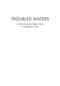 Troubled waters : confronting the water crisis in Australia's cities / edited by Patrick Troy.