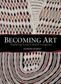 Becoming art : exploring cross-cultural categories / Howard Morphy.