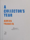 A collector's year / Adrian Franklin.