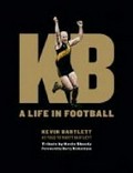 KB : a life in football / Kevin Bartlett, as told to Rhett Bartlett.