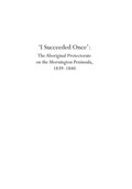 I succeeded once : the Aboriginal Protectorate on the Mornington Peninsula, 1839-1840 / Marie Hansen Fels.