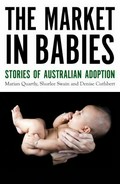 The market in babies : stories of Australian adoption / Marian Quartly, Shurlee Swain, Denise Cuthbert with Kay Drefus and Margaret Taft.
