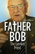 Father Bob : the larrikin priest / Sue Williams.