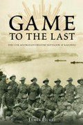 Game to the last : the 11th Australian Infantry Battalion at Gallipoli / James Hurst.