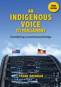 An Indigenous voice to parliament : considering a constitutional bridge / Frank Brennan.