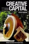 Creative capital : bureaucrats - boffins - businessmen / Peter Dawson.