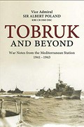 Tobruk & beyond : war notes from the Mediterranean station 1941-1943 / Albert Poland ; edited and annotated by Peter Poland.