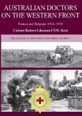 Australian doctors on the western front : France and Belgium 1916-1918 / Robert Likeman.