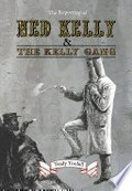 The reporting of Ned Kelly & the Kelly gang / compiled & edited by Trudy Toohill.