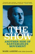 The Show : another side of Santamaria's movement / Mark Aarons with John Grenville.