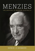 Menzies : the shaping of Modern Australia / J.R. Nethercote, editor.