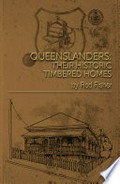 Queenslanders : their historic timbered homes / by Rod Fisher.