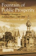 The fountain of public prosperity : Evangelical Christians in Australian history 1740 - 1914 / Stuart Piggin and Robert D. Linder.