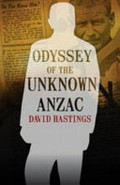 Odyssey of the unknown Anzac / David Hastings.