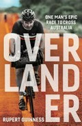 The overlander : one man's epic race to cross Australia / Rupert Guinness.