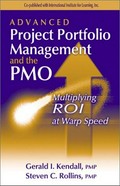 Advanced project portfolio management and the PMO : multiplying ROI at warp speed / Gerald I. Kendall & Steven C. Rollins.