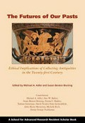 The futures of our pasts : ethical implications of collecting antiquities in the twenty-first century / edited by Michael A. Adler and Susan Benton Bruning.