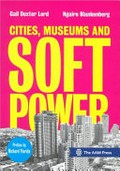 Cities, museums and soft power / Gail Dexter Lord and Ngaire Blankenberg.