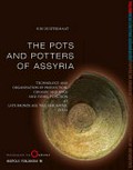 The pots and potters of Assyria : technology and organisation of production, ceramic sequence and vessel function at late Bronze Age, Tell Sabi Abyad, Syria / Kim Duistermaat.