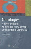 Ontologies : a silver bullet for knowledge management and electronic commerce / Dieter Fensel, Foreword by Michael L. Brodie.