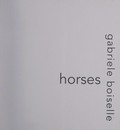 Horses / [photographs Gabriele [i.e. Gabrielle] Boiselle ; texts by Gabriele [i.e. Gabrielle] Boiselle, Agnes Galletier].