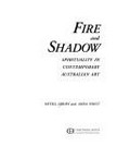Fire and shadow : spirituality in contemporary Australian art / Nevill Drury and Anna Voigt.