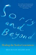 Sorry and beyond : healing the stolen generations / Brian Butler and John Bond.