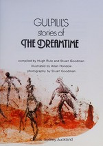 Gulpilil's stories of the dreamtime / compiled by Hugh Rule and Stuart Goodman ; illustrated by Allan Hondow ; photography by Stuart Goodman.