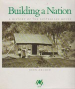 Building a Nation : A History of the Australian House / John Archer.