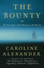 The Bounty : the true story of the mutiny on the Bounty / Caroline Alexander.